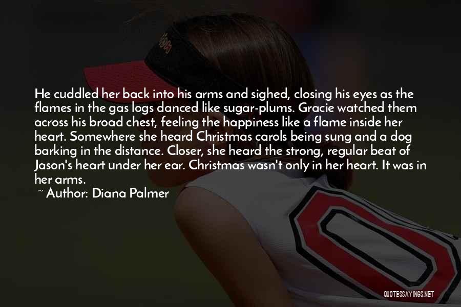 Diana Palmer Quotes: He Cuddled Her Back Into His Arms And Sighed, Closing His Eyes As The Flames In The Gas Logs Danced