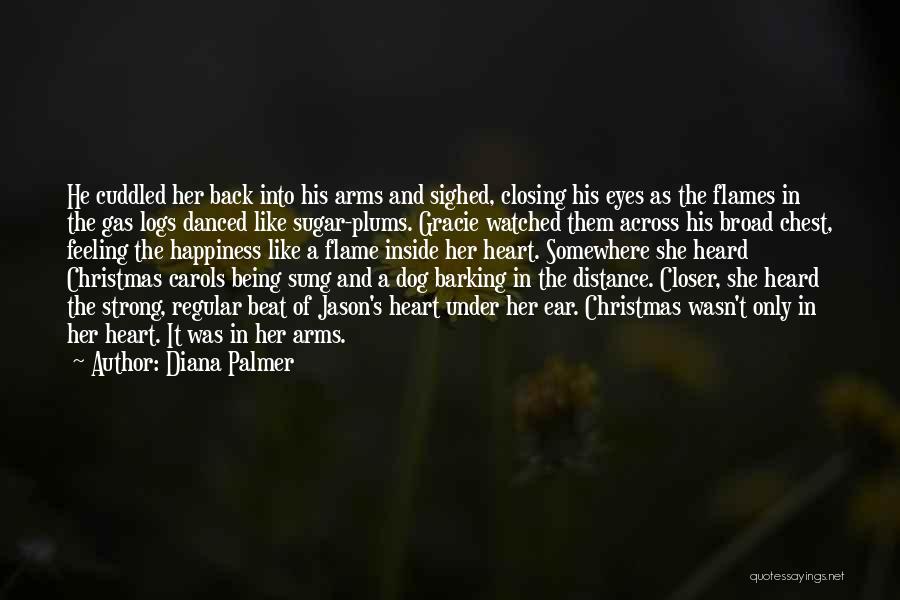 Diana Palmer Quotes: He Cuddled Her Back Into His Arms And Sighed, Closing His Eyes As The Flames In The Gas Logs Danced