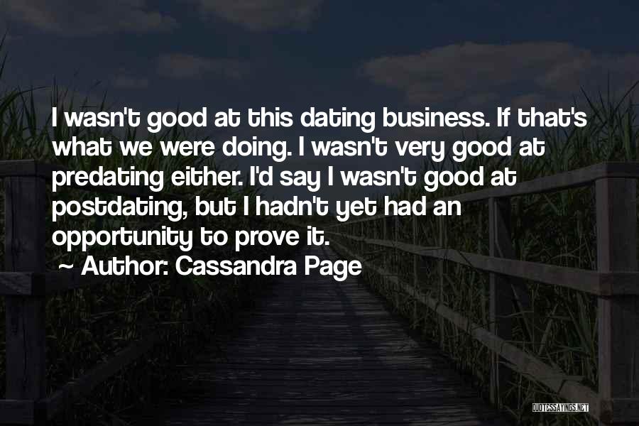 Cassandra Page Quotes: I Wasn't Good At This Dating Business. If That's What We Were Doing. I Wasn't Very Good At Predating Either.