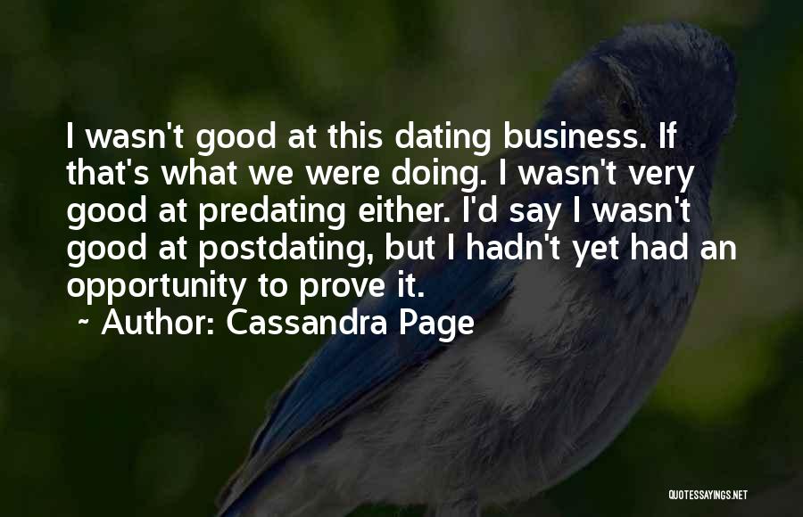 Cassandra Page Quotes: I Wasn't Good At This Dating Business. If That's What We Were Doing. I Wasn't Very Good At Predating Either.