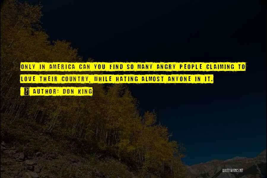 Don King Quotes: Only In America Can You Find So Many Angry People Claiming To Love Their Country, While Hating Almost Anyone In