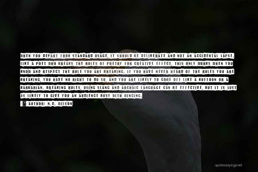 N.D. Wilson Quotes: When You Depart From Standard Usage, It Should Be Deliberate And Not An Accidental Lapse. Like A Poet Who Breaks