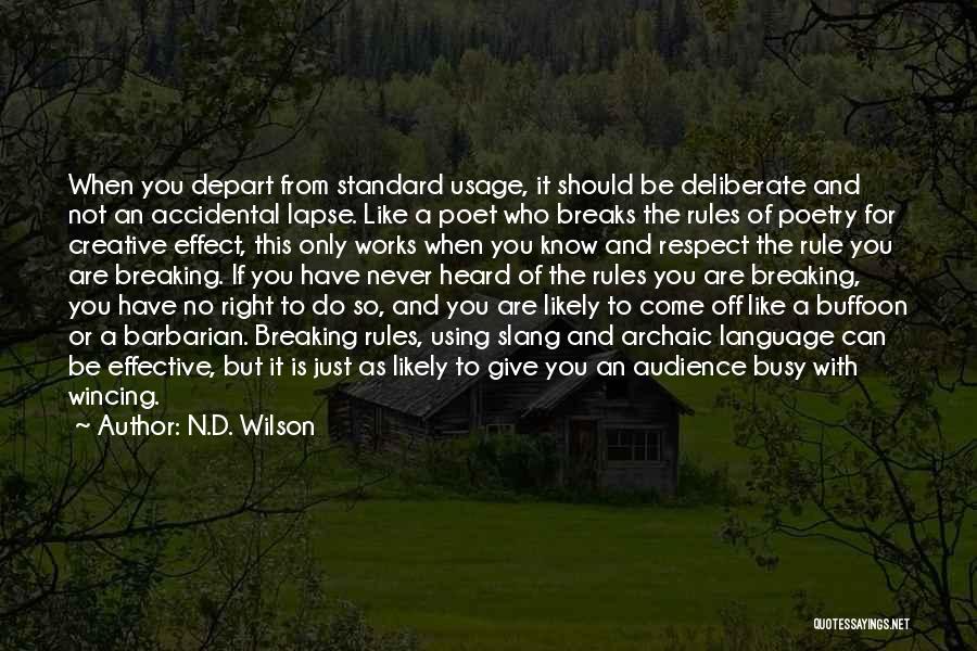 N.D. Wilson Quotes: When You Depart From Standard Usage, It Should Be Deliberate And Not An Accidental Lapse. Like A Poet Who Breaks