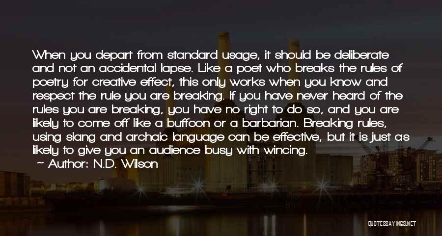 N.D. Wilson Quotes: When You Depart From Standard Usage, It Should Be Deliberate And Not An Accidental Lapse. Like A Poet Who Breaks