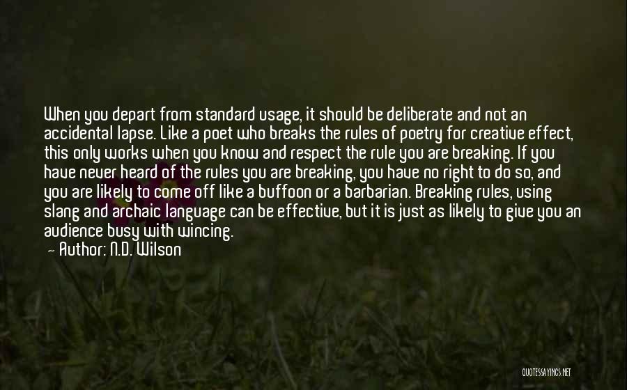 N.D. Wilson Quotes: When You Depart From Standard Usage, It Should Be Deliberate And Not An Accidental Lapse. Like A Poet Who Breaks