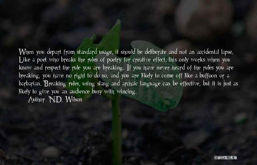 N.D. Wilson Quotes: When You Depart From Standard Usage, It Should Be Deliberate And Not An Accidental Lapse. Like A Poet Who Breaks