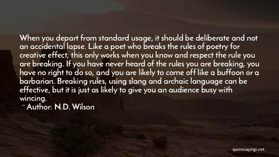 N.D. Wilson Quotes: When You Depart From Standard Usage, It Should Be Deliberate And Not An Accidental Lapse. Like A Poet Who Breaks