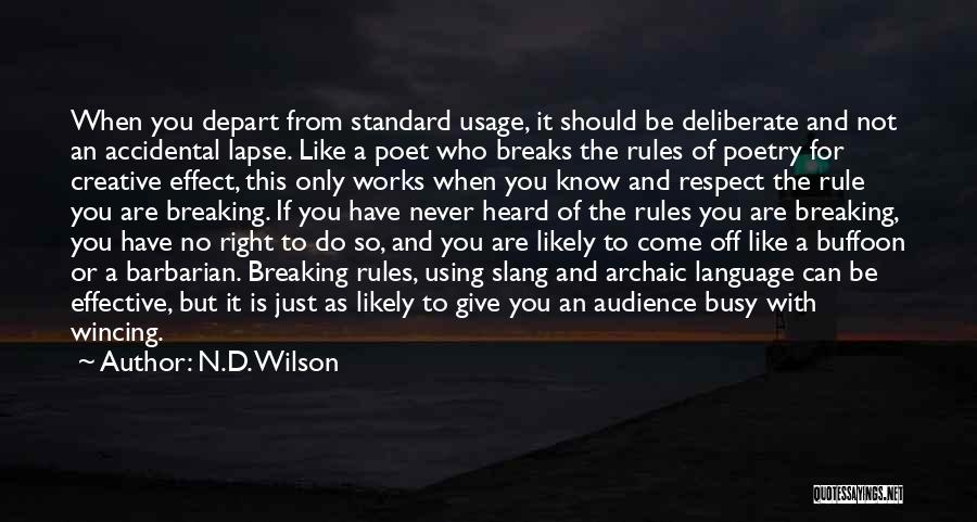 N.D. Wilson Quotes: When You Depart From Standard Usage, It Should Be Deliberate And Not An Accidental Lapse. Like A Poet Who Breaks