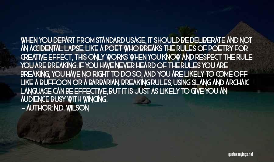 N.D. Wilson Quotes: When You Depart From Standard Usage, It Should Be Deliberate And Not An Accidental Lapse. Like A Poet Who Breaks