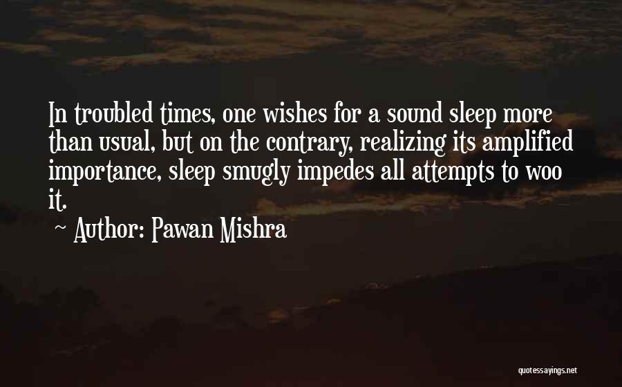 Pawan Mishra Quotes: In Troubled Times, One Wishes For A Sound Sleep More Than Usual, But On The Contrary, Realizing Its Amplified Importance,