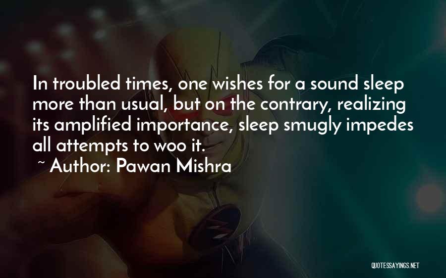 Pawan Mishra Quotes: In Troubled Times, One Wishes For A Sound Sleep More Than Usual, But On The Contrary, Realizing Its Amplified Importance,