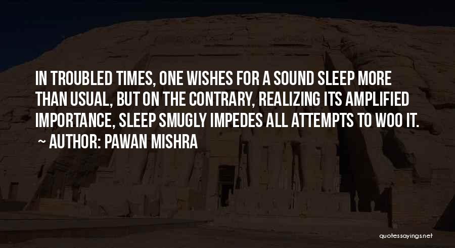 Pawan Mishra Quotes: In Troubled Times, One Wishes For A Sound Sleep More Than Usual, But On The Contrary, Realizing Its Amplified Importance,