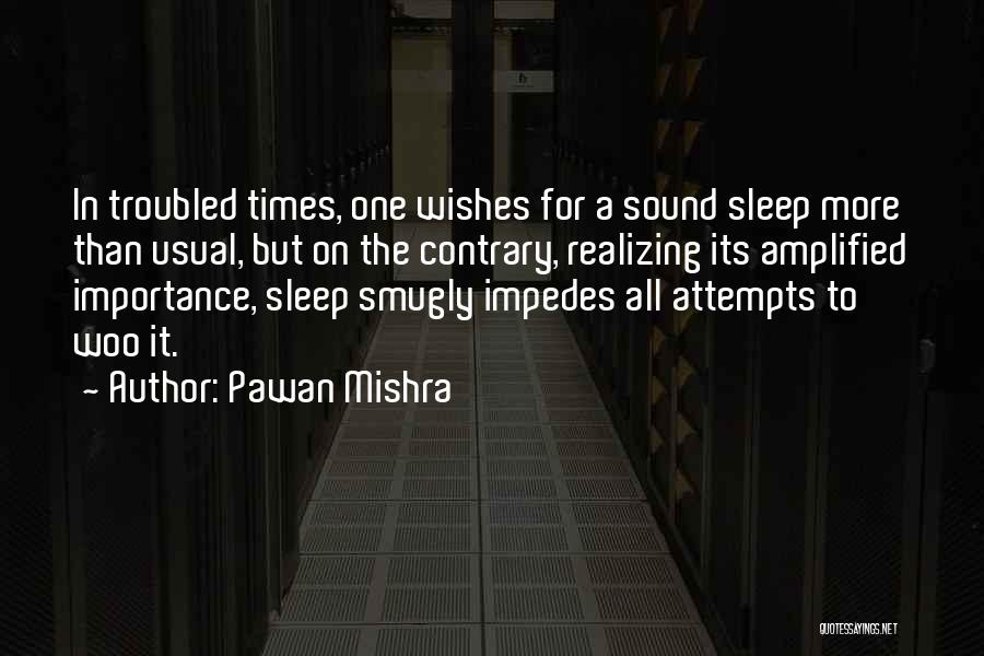 Pawan Mishra Quotes: In Troubled Times, One Wishes For A Sound Sleep More Than Usual, But On The Contrary, Realizing Its Amplified Importance,