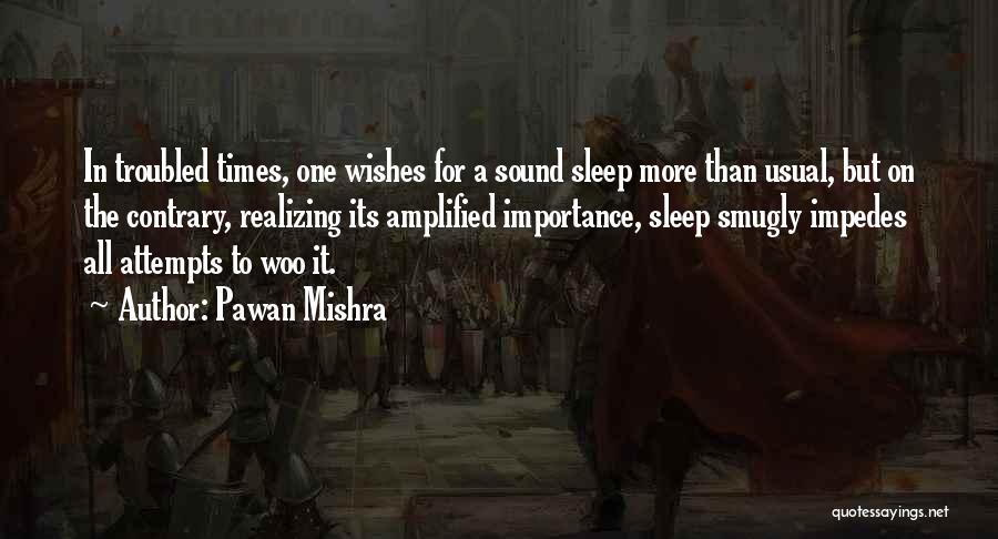 Pawan Mishra Quotes: In Troubled Times, One Wishes For A Sound Sleep More Than Usual, But On The Contrary, Realizing Its Amplified Importance,