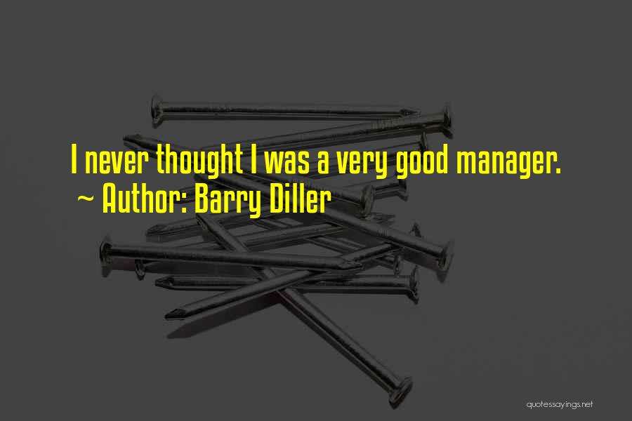 Barry Diller Quotes: I Never Thought I Was A Very Good Manager.