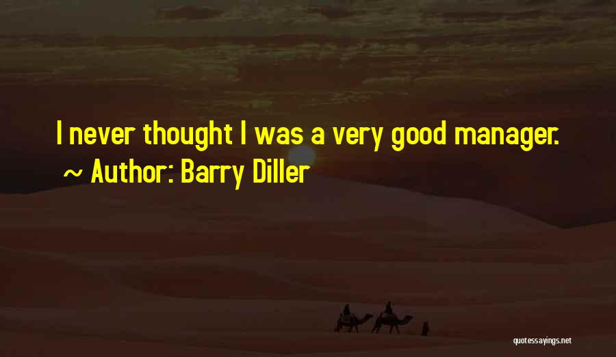 Barry Diller Quotes: I Never Thought I Was A Very Good Manager.