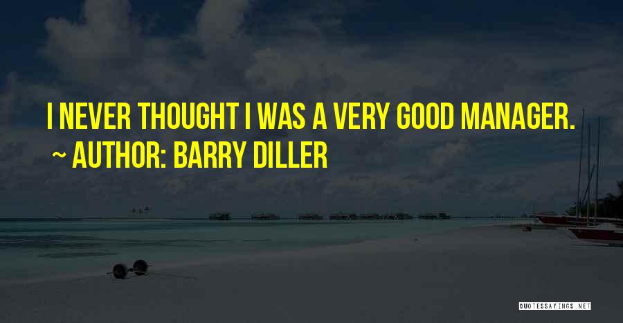 Barry Diller Quotes: I Never Thought I Was A Very Good Manager.