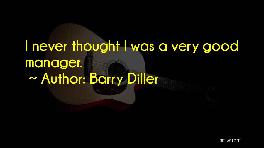 Barry Diller Quotes: I Never Thought I Was A Very Good Manager.