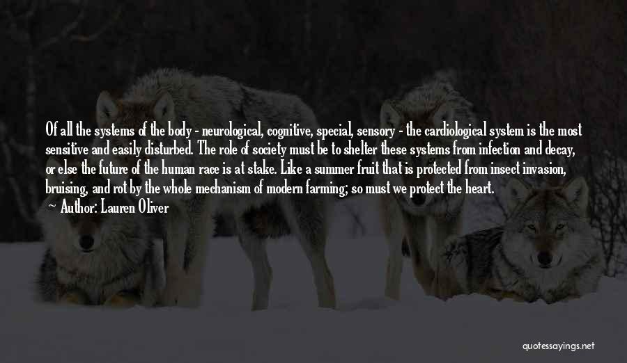 Lauren Oliver Quotes: Of All The Systems Of The Body - Neurological, Cognitive, Special, Sensory - The Cardiological System Is The Most Sensitive