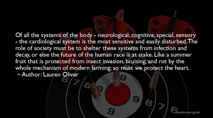 Lauren Oliver Quotes: Of All The Systems Of The Body - Neurological, Cognitive, Special, Sensory - The Cardiological System Is The Most Sensitive