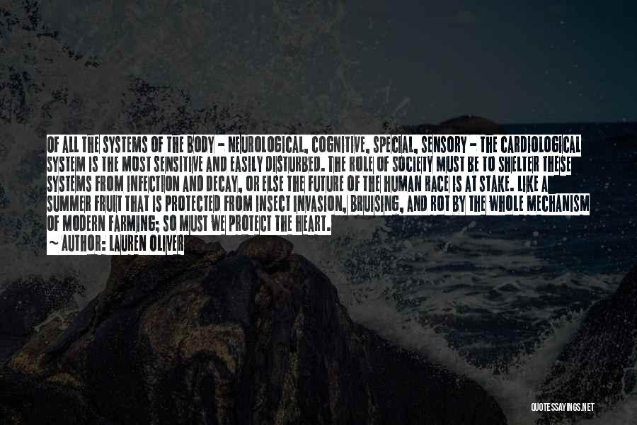 Lauren Oliver Quotes: Of All The Systems Of The Body - Neurological, Cognitive, Special, Sensory - The Cardiological System Is The Most Sensitive