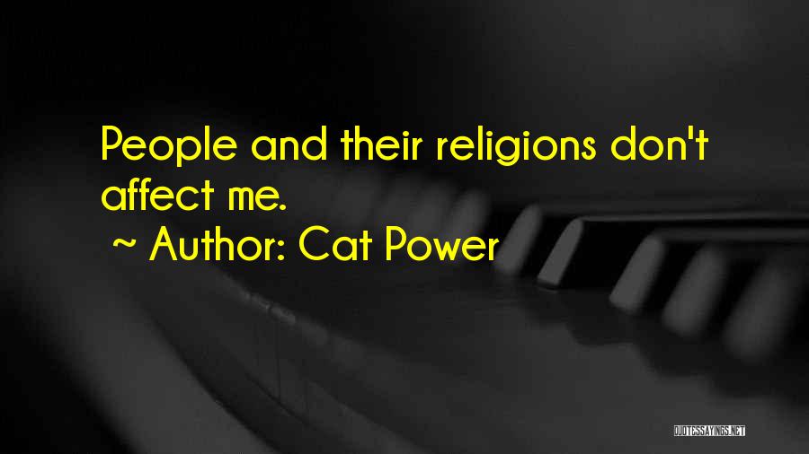 Cat Power Quotes: People And Their Religions Don't Affect Me.