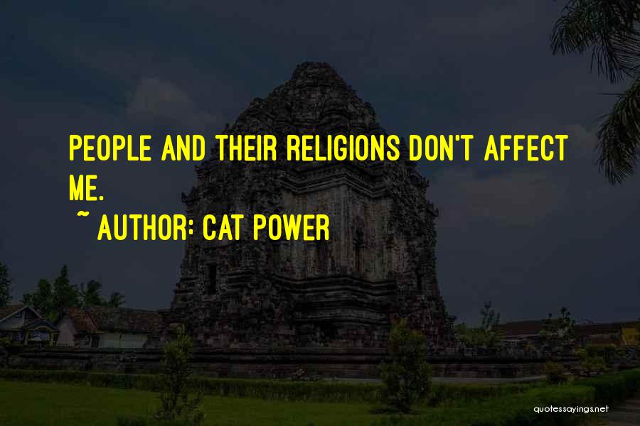 Cat Power Quotes: People And Their Religions Don't Affect Me.