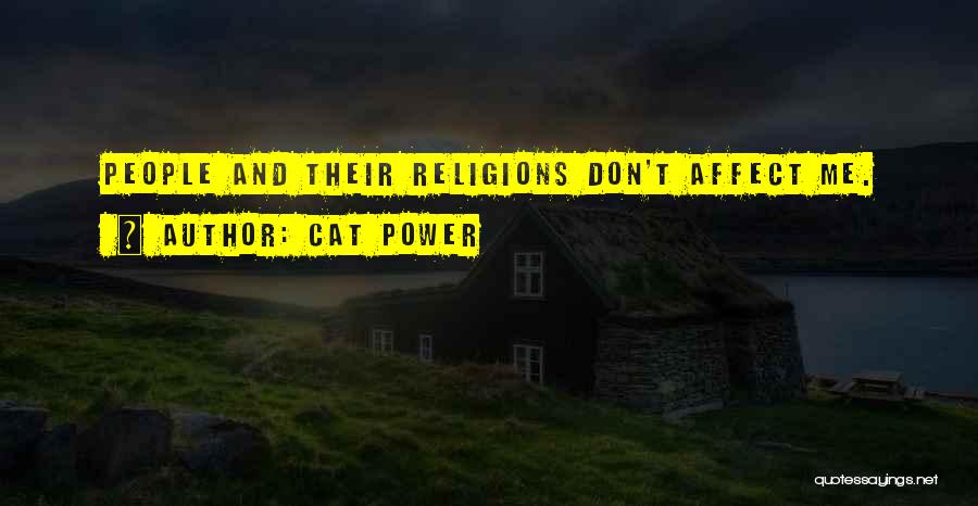 Cat Power Quotes: People And Their Religions Don't Affect Me.