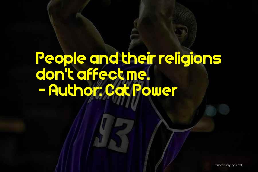 Cat Power Quotes: People And Their Religions Don't Affect Me.