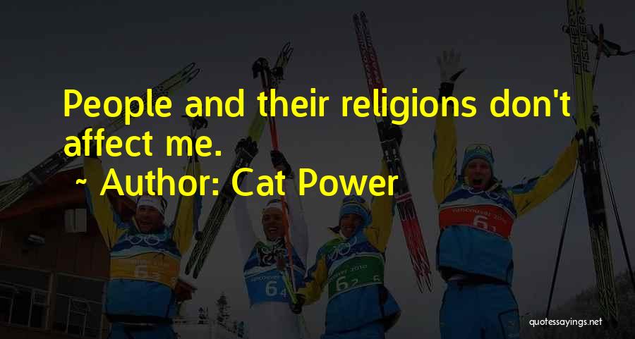 Cat Power Quotes: People And Their Religions Don't Affect Me.