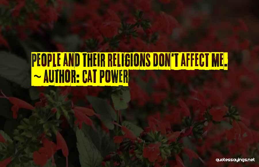 Cat Power Quotes: People And Their Religions Don't Affect Me.