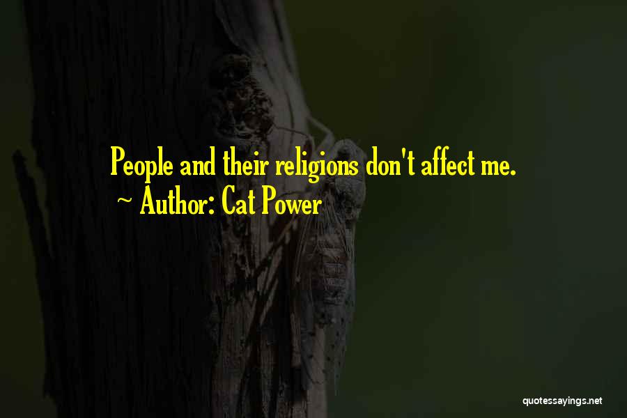 Cat Power Quotes: People And Their Religions Don't Affect Me.