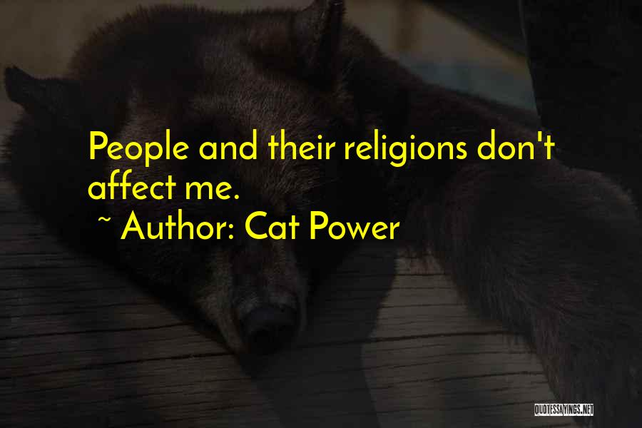 Cat Power Quotes: People And Their Religions Don't Affect Me.