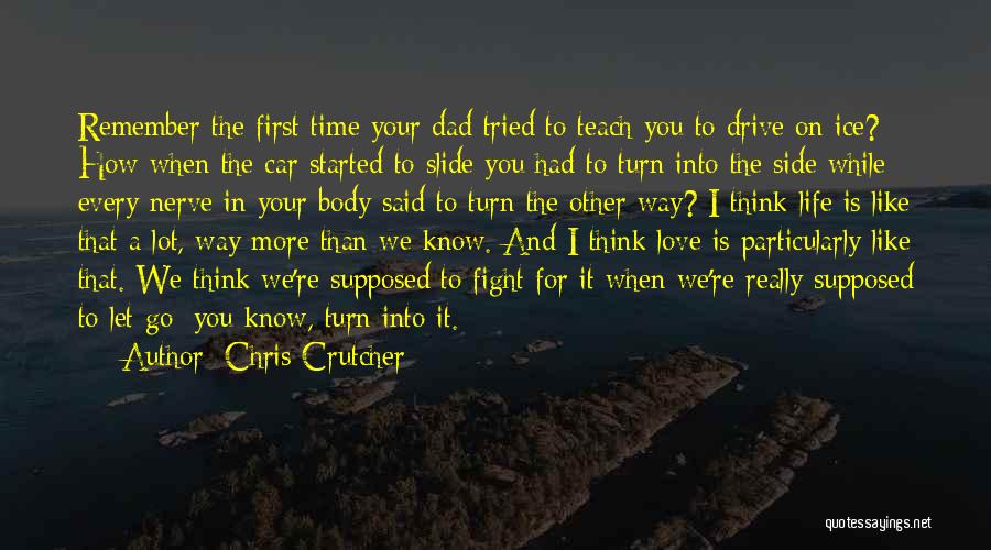 Chris Crutcher Quotes: Remember The First Time Your Dad Tried To Teach You To Drive On Ice? How When The Car Started To