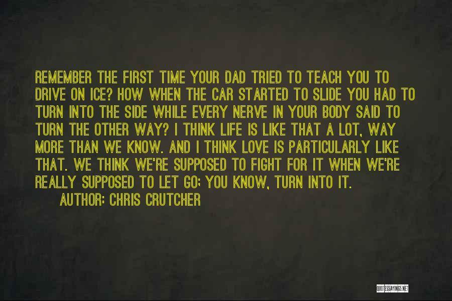 Chris Crutcher Quotes: Remember The First Time Your Dad Tried To Teach You To Drive On Ice? How When The Car Started To