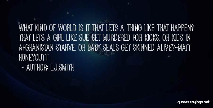 L.J.Smith Quotes: What Kind Of World Is It That Lets A Thing Like That Happen? That Lets A Girl Like Sue Get