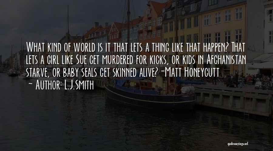 L.J.Smith Quotes: What Kind Of World Is It That Lets A Thing Like That Happen? That Lets A Girl Like Sue Get