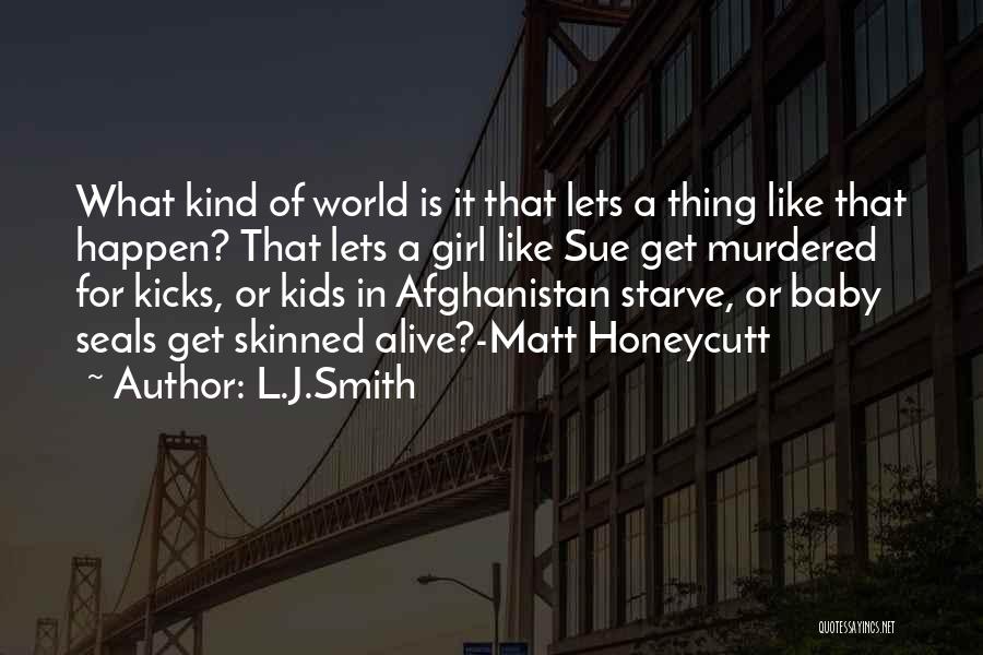 L.J.Smith Quotes: What Kind Of World Is It That Lets A Thing Like That Happen? That Lets A Girl Like Sue Get