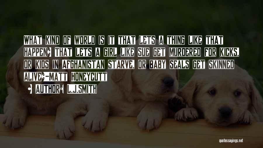 L.J.Smith Quotes: What Kind Of World Is It That Lets A Thing Like That Happen? That Lets A Girl Like Sue Get