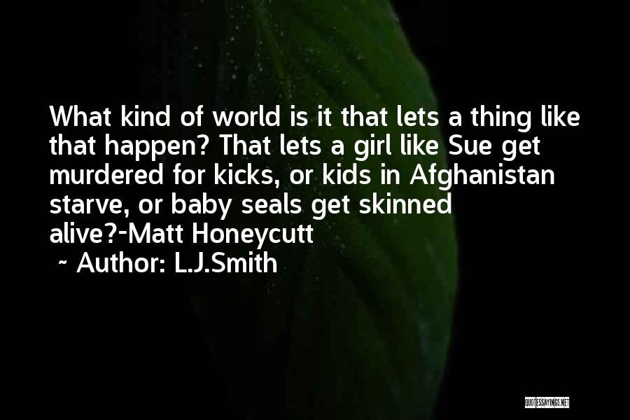 L.J.Smith Quotes: What Kind Of World Is It That Lets A Thing Like That Happen? That Lets A Girl Like Sue Get