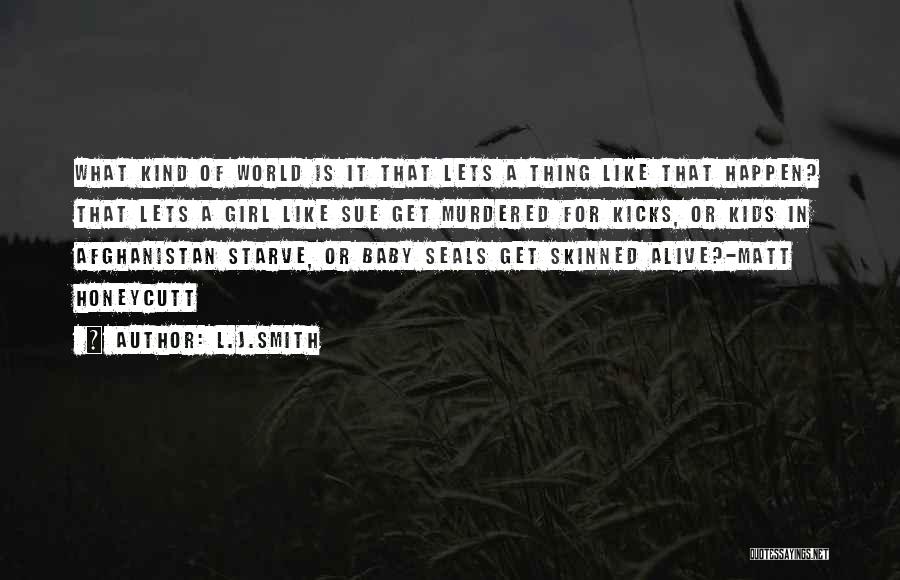 L.J.Smith Quotes: What Kind Of World Is It That Lets A Thing Like That Happen? That Lets A Girl Like Sue Get