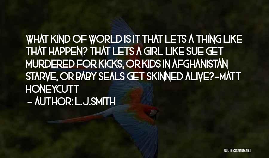 L.J.Smith Quotes: What Kind Of World Is It That Lets A Thing Like That Happen? That Lets A Girl Like Sue Get