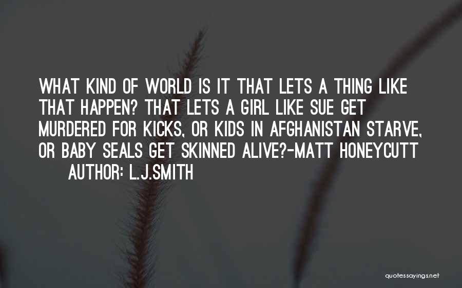 L.J.Smith Quotes: What Kind Of World Is It That Lets A Thing Like That Happen? That Lets A Girl Like Sue Get