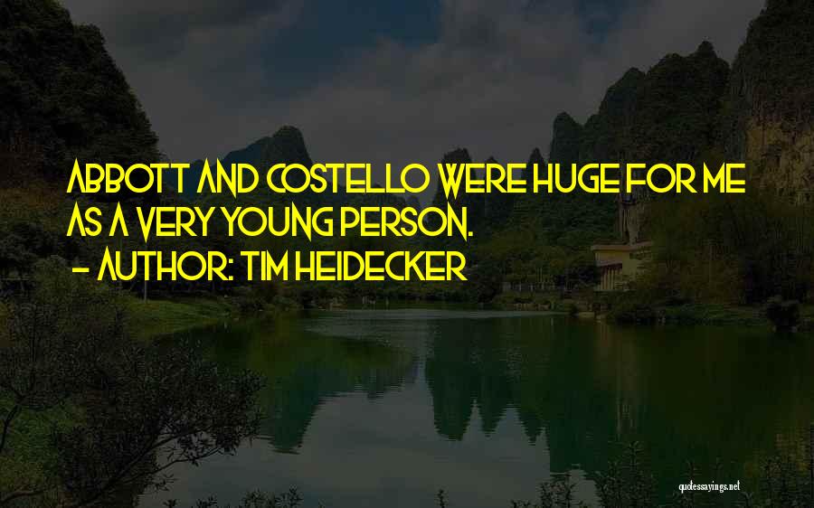 Tim Heidecker Quotes: Abbott And Costello Were Huge For Me As A Very Young Person.