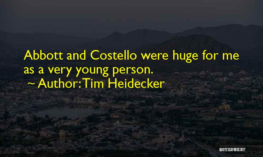 Tim Heidecker Quotes: Abbott And Costello Were Huge For Me As A Very Young Person.