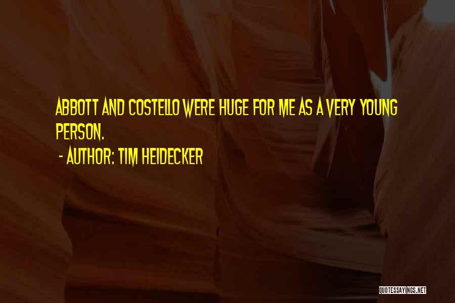 Tim Heidecker Quotes: Abbott And Costello Were Huge For Me As A Very Young Person.