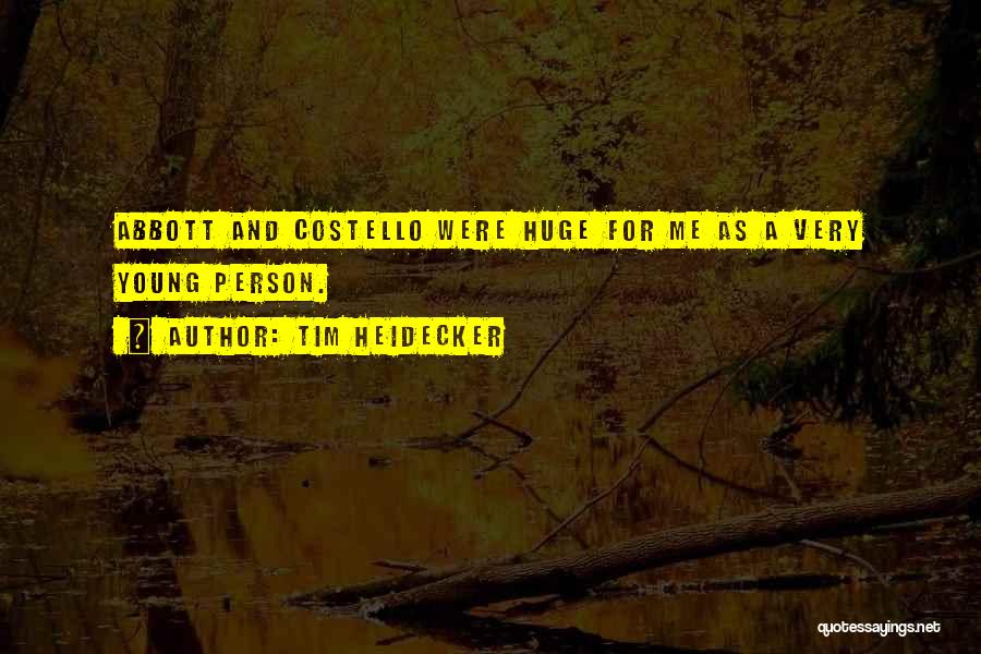 Tim Heidecker Quotes: Abbott And Costello Were Huge For Me As A Very Young Person.