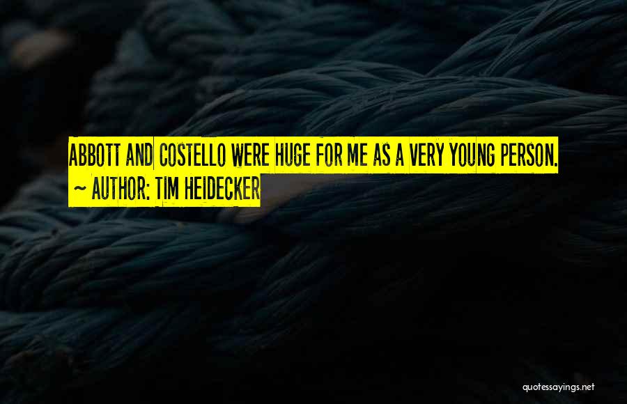 Tim Heidecker Quotes: Abbott And Costello Were Huge For Me As A Very Young Person.