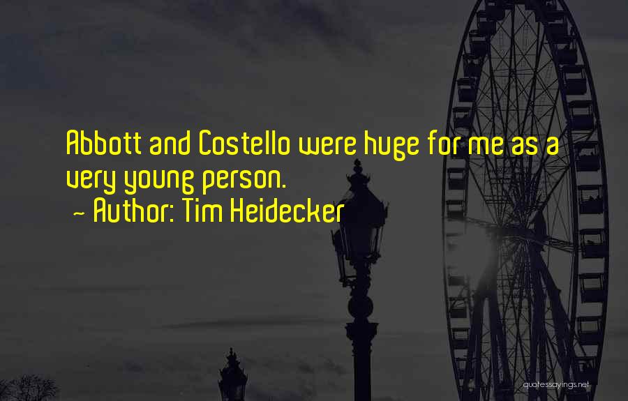 Tim Heidecker Quotes: Abbott And Costello Were Huge For Me As A Very Young Person.