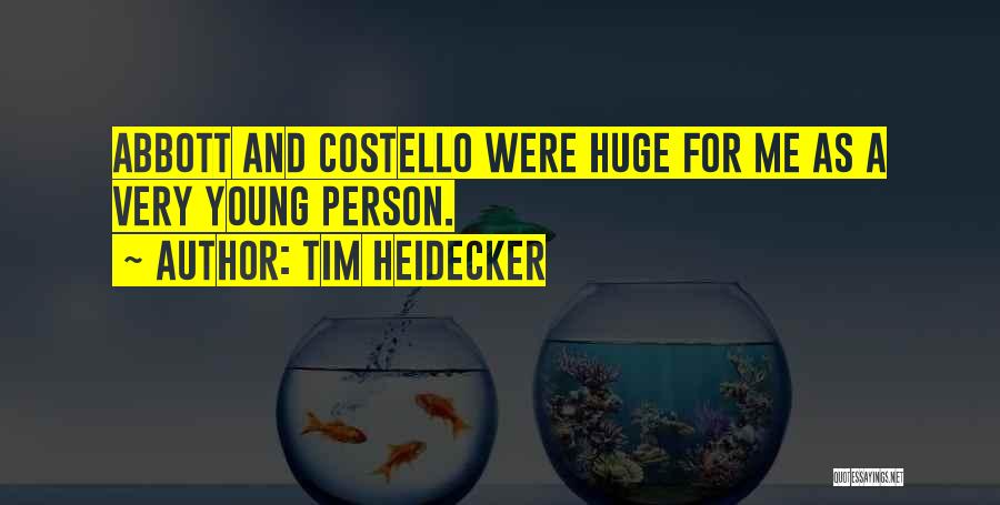 Tim Heidecker Quotes: Abbott And Costello Were Huge For Me As A Very Young Person.